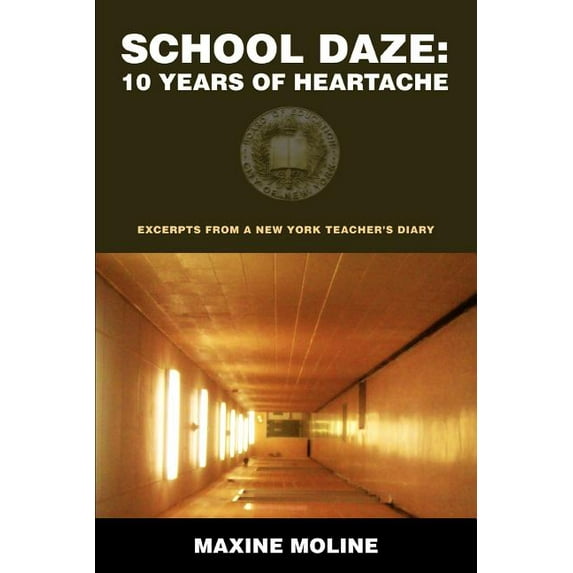 School Daze: 10 Years of Heartache: Excerpts from a New York Teacher's Diary, (Paperback)