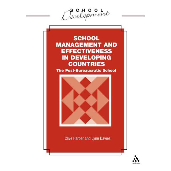 School Development School Management and Effectiveness in Developing Countries: The Post-Bureaucratic School, (Paperback)