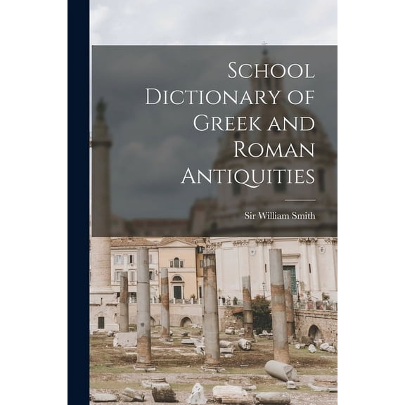 School Dictionary of Greek and Roman Antiquities