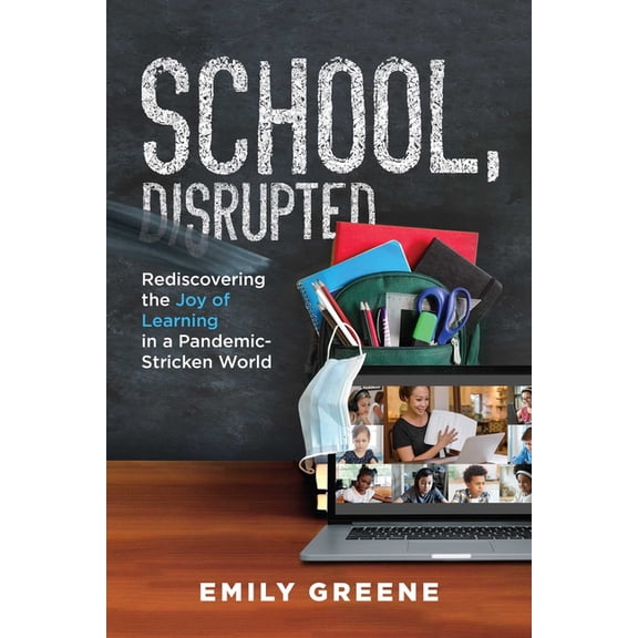 School, Disrupted: Rediscovering the Joy of Learning in a Pandemic-Stricken World, (Paperback)
