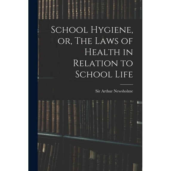 School Hygiene, or, The Laws of Health in Relation to School Life, (Paperback)