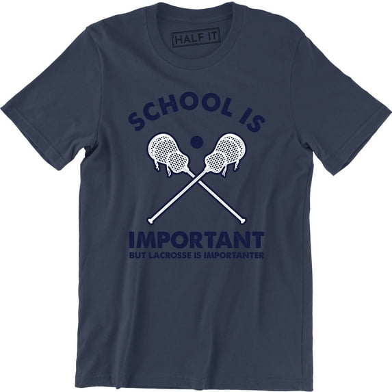 School IS Important But Lacrosse Is Importer Lax Player Coach Fan Mens T-Shirt
