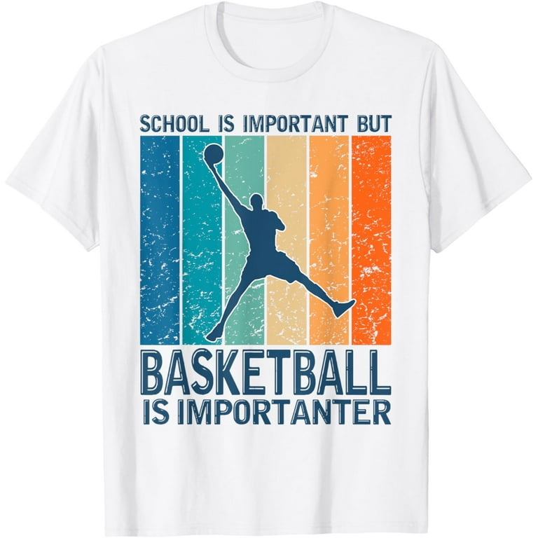 School Is Important But Basketball Is Importanter For Boys School Is Important But Basketball Is Importanter For Boys