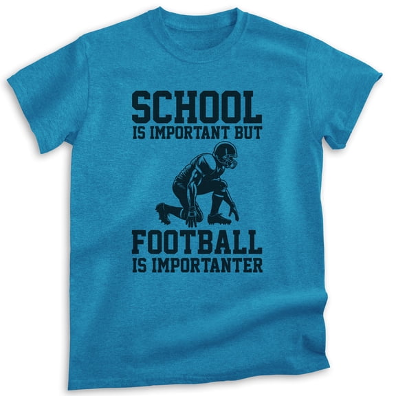 School Is Important Football Is Importanter T-shirt, Unisex Women's Men's American Quarterback, Heather Blue, Large
