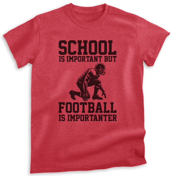 School Is Important Football Is Importanter T-shirt, Unisex Women's Men's American Quarterback, Heather Red, XX-Large