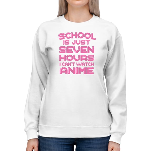 School Is Just Seven Hours Sweatshirt Women -GoatDeals Designs, Female Medium