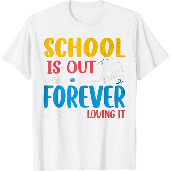 School Is Out Forever Retired Teacher Last Day Of School T-Shirt100% cotton