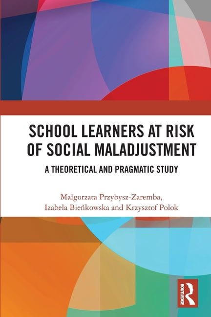 School Learners at Risk of Social Maladjustment: A Theoretical and Pragmatic Study, (Paperback)