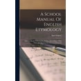 thumbnail image 1 of A School Manual Of English Etymology : And Text-book Of Derivatives, Prefixes And Suffixes: With Numerous Exercises For The Use Of Schools (Hardcover), 1 of 1