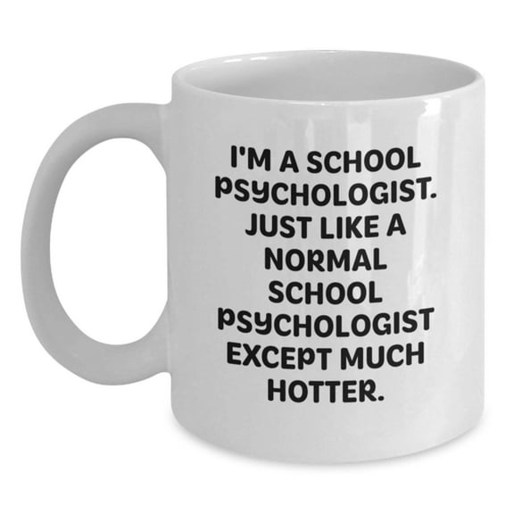 School Psychologist Funny Quote White Coffee Mug Gifts from Friends to School Psychologist, Unique Graduation Gift Ideas for School Psychologist, White 11oz Ceramic Mug with Inspirational Quote