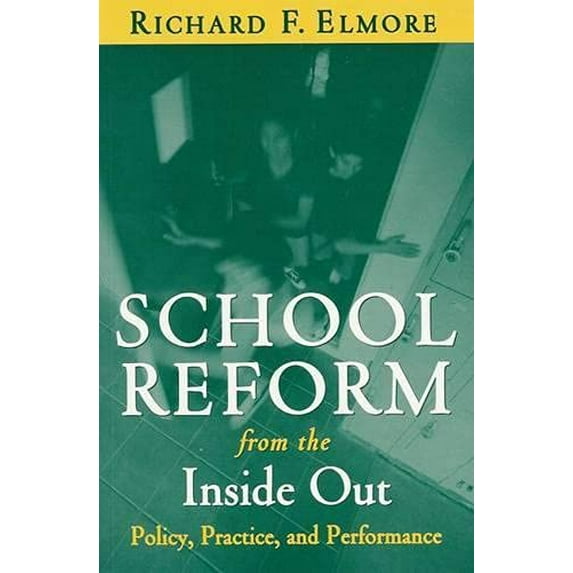 Pre-Owned School Reform from the Inside Out: Policy, Practice, and Performance (Paperback) 1891792245 9781891792243