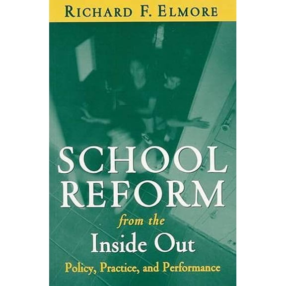 Pre-Owned School Reform from the Inside Out: Policy, Practice, and Performance (Paperback) 1891792245 9781891792243