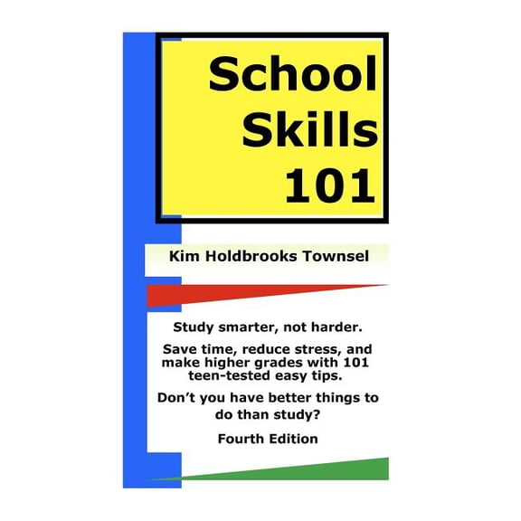 School Skills 101: Get Better Grades, Save Time, And Reduce Stress. (Paperback) by Kim Holdbrooks Townsel