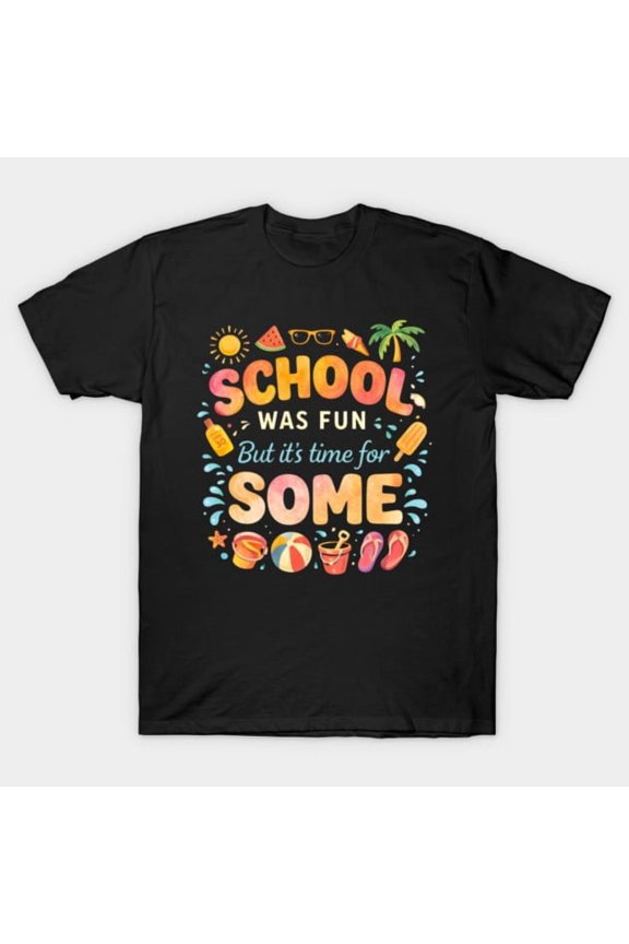 School Was Fun But Its Time For Some Summer Vacation Beach Trip Unisex T-Shirt, Size S-5XL