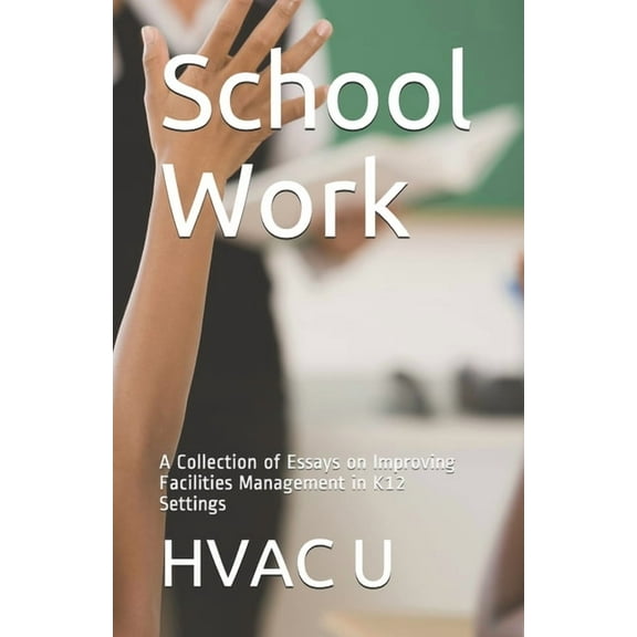 School Work: A Collection of Essays on Improving Facilities Management in K12 Settings (Paperback) by Dan Ringo