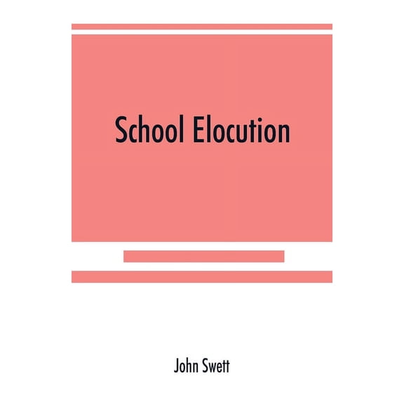 School elocution; a manual of vocal training in high schools, normal schools, and academies, (Paperback)