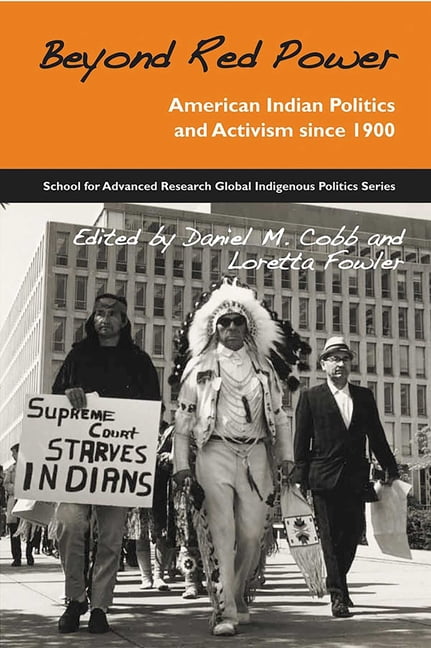 School for Advanced Research Global Indi Beyond Red Power: American Indian Politics and Activism Since 1900, (Paperback)