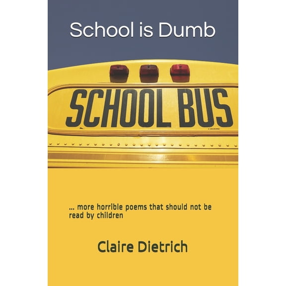 Horrible Poems That Should Not Be Read b School is Dumb: ... more horrible poems that should not be read by children, Book 2, (Paperback)