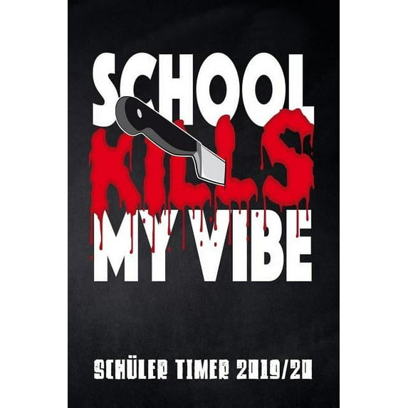 School kills my Vibe Schüler Timer 2019/20: für das Schuljahr 2019/20 mit Ferien für Deutschland und Österreich, Stundenplan, Terminen, täglichem Kalender und vielem mehr zur perfekten Organisation de