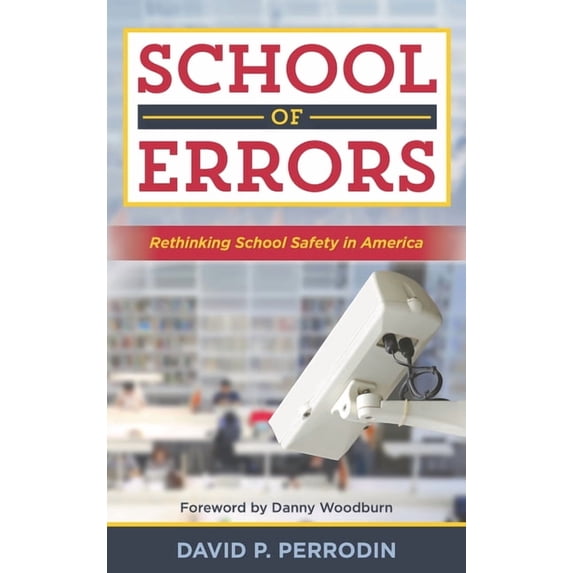 School of Errors : Rethinking School Safety in America (Hardcover)