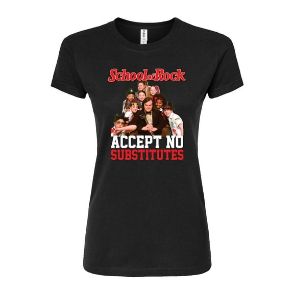 School of Rock - Mr. Finn & Students - Accept No Substitutes - Juniors Fitted Graphic T-Shirt
