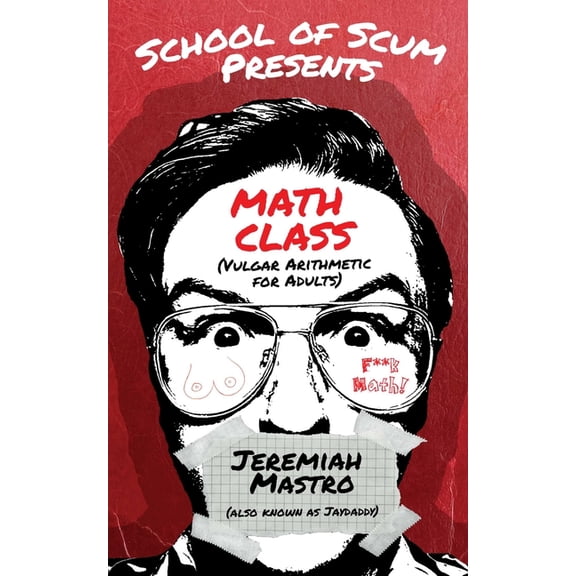 School of Scum Presents: Math Class: (Vulgar Arithmetic for Adults), (Paperback)