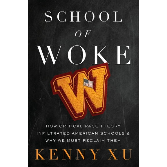 School of Woke: How Critical Race Theory Infiltrated American Schools and Why We Must Reclaim Them, (Hardcover)