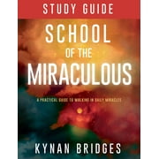 School of the Miraculous Study Guide A Practical Guide to Walking in Daily Miracles Paperback
