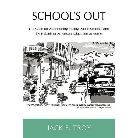 School's Out: The Case for Abandoning Failing Public Schools and the Rebirth of American Education at Home