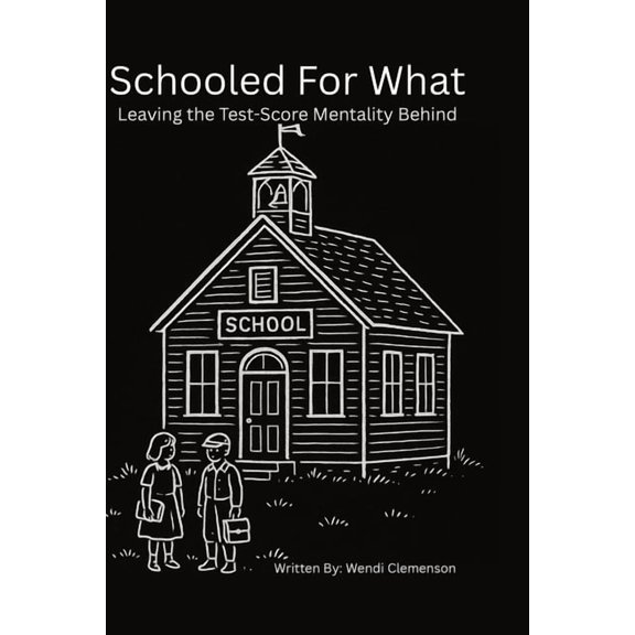 Schooled for What: Leaving the Test-Score Mentality Behind, (Paperback)