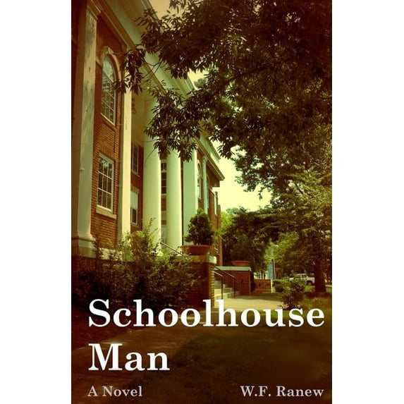 Schoolhouse Man: A Brooks Sheffield Love & Crime Novel (Paperback) by W F Ranew
