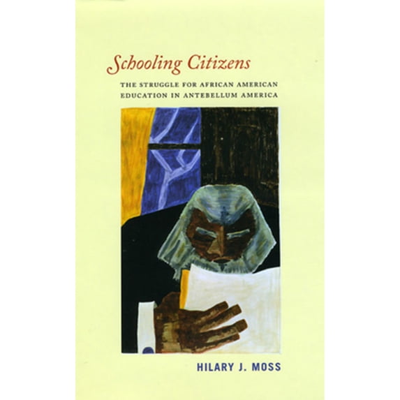 Pre-Owned Schooling Citizens The Struggle fro African American Education in Antebellum America: The Struggle for African American Education in Antebellum America Paperback - USED
