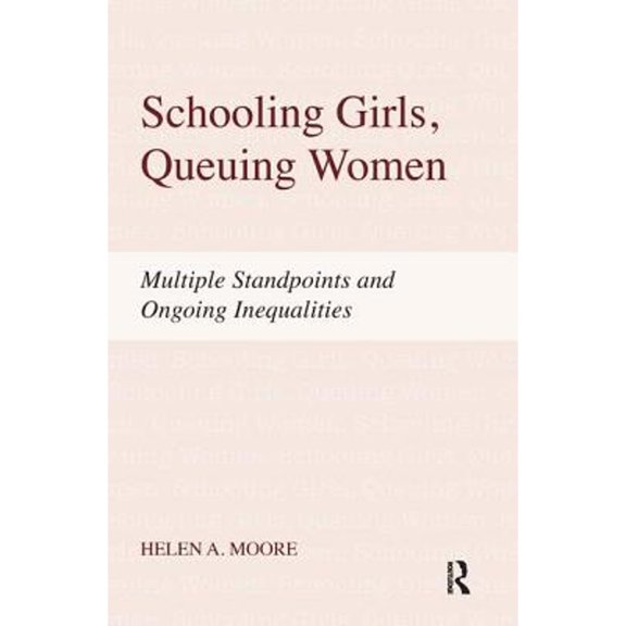Pre-Owned Schooling Girls, Queuing Women: Multiple Standpoints and Ongoing Inequalities (Hardcover) 159451805X 9781594518058