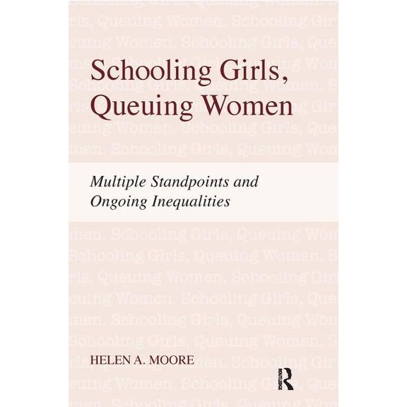 Schooling Girls, Queuing Women: Multiple Standpoints and Ongoing Inequalities, (Paperback)