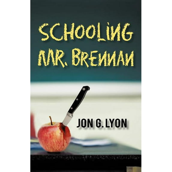 Schooling Mr. Brennan Paperback 1450266886 9781450266888 Jon G. Lyon