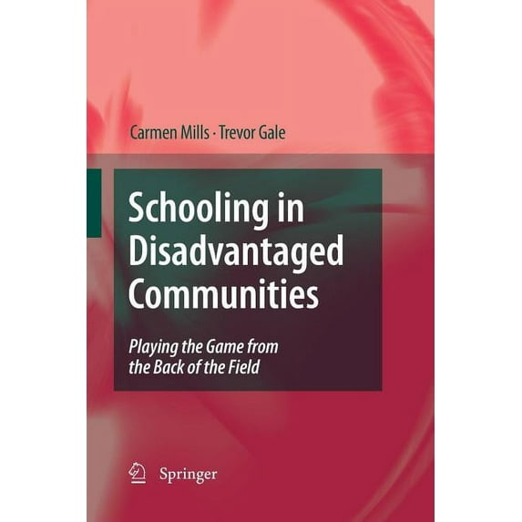 Schooling in Disadvantaged Communities: Playing the Game from the Back of the Field, (Paperback)