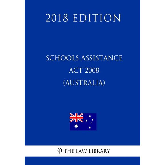 Schools Assistance ACT 2008 (Australia) (2018 Edition)