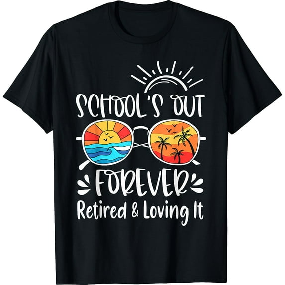 Schools Out Forever Retired And Loving It Summer Teacher T-Shirt Black Small
