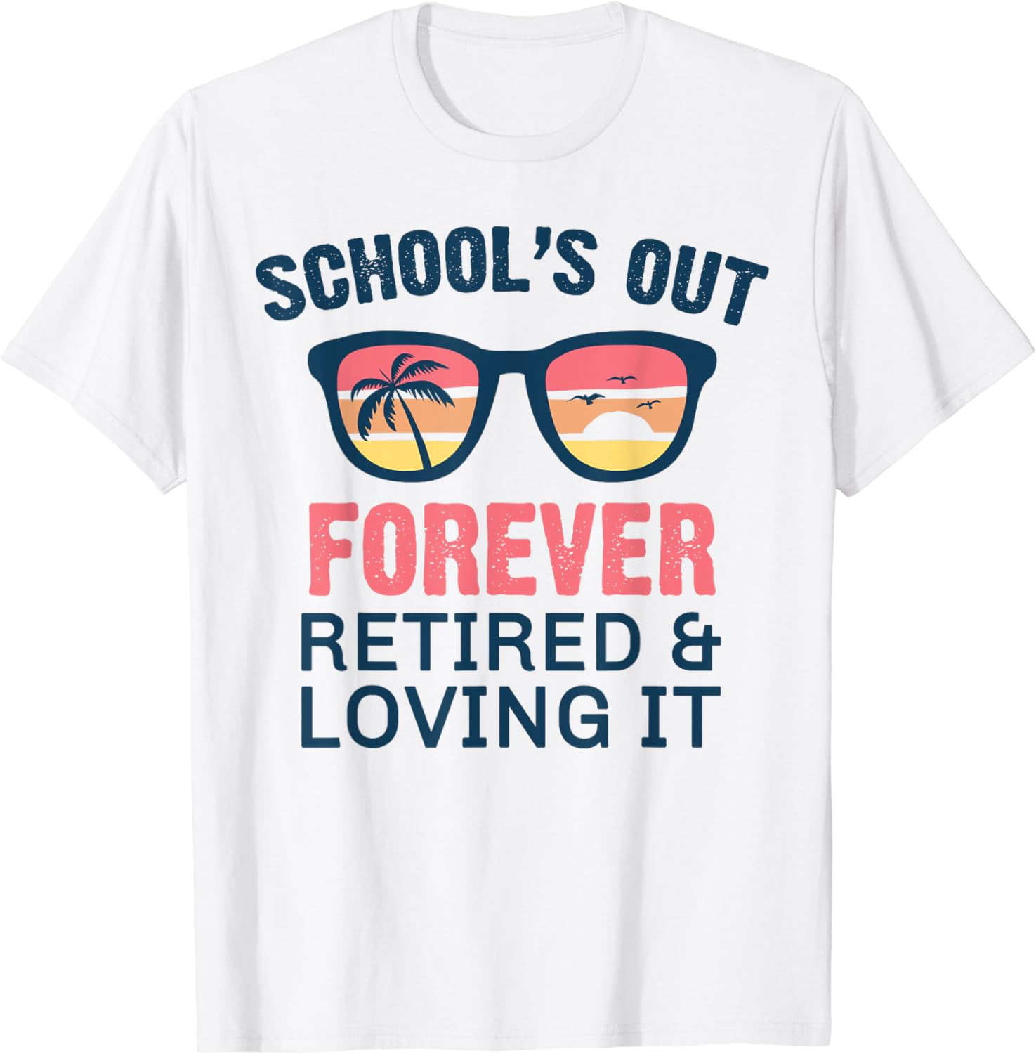 Schools Out Forever Retired & Loving It Teacher Retirement T-Shirt ...