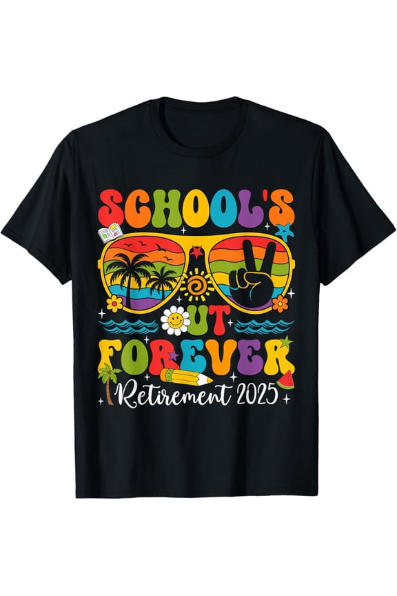 Schools Out Forever Retirement Teacher Retired Last Day 2025 Men & Women T-Shirt - Perfect Gifts For Everyone, Birthday Gift