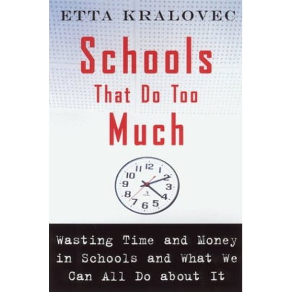 Pre-Owned Schools That Do Too Much: Wasting Time and Money in Schools and What We Can All Do About It (Hardcover) 080703150X 9780807031506