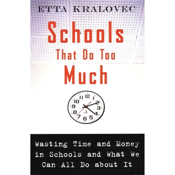 Pre-Owned Schools That Do Too Much: Wasting Time and Money in Schools and What We Can All Do about It (Paperback) 0807032514 9780807032510