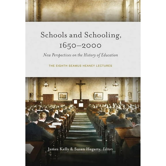 Schools and Schooling, 1650-2000 : New Perspectives on the History of Education - The eighth Seamus Heaney lectures (Hardcover)