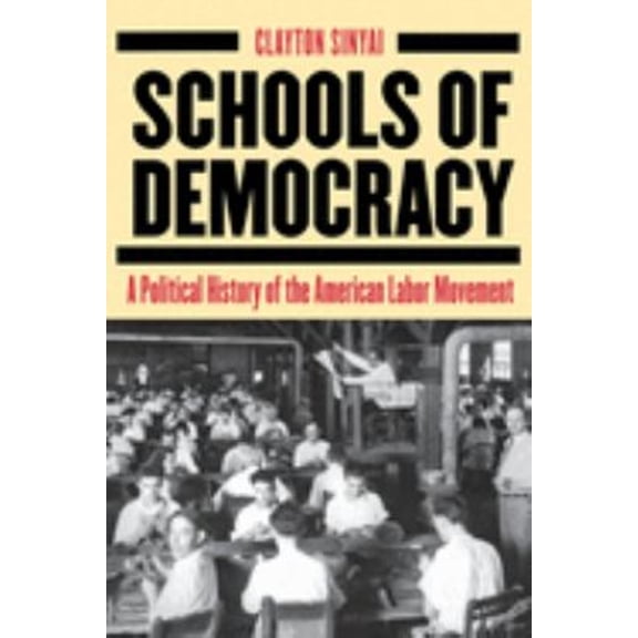 Pre-Owned Schools of Democracy: A Political History of the American Labor Movement (Paperback)