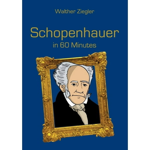 Schopenhauer in 60 Minutes: Great Thinkers in 60 Minutes, (Paperback)