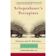 DEBORAH ANNA LUEPNITZ Schopenhauer's Porcupines : Intimacy And Its Dilemmas: Five Stories Of Psychotherapy (Paperback)