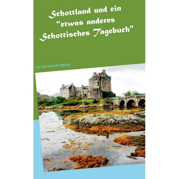 Schottland und ein "etwas anderes Schottisches Tagebuch": Eine Reise durch die Highlands, (Paperback)