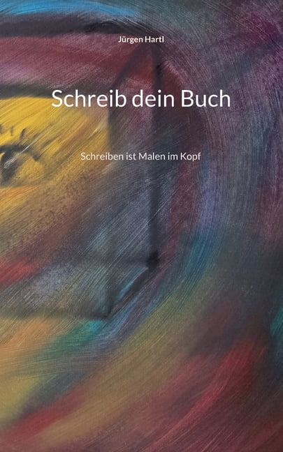 Schreib dein Buch: Schreiben ist Malen im Kopf, (Paperback)