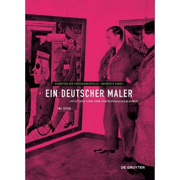 Schriften Der Forschungsstelle Entartete Ein Deutscher Maler: Otto Dix Und Der Nationalsozialismus, Book 13, (Hardcover)