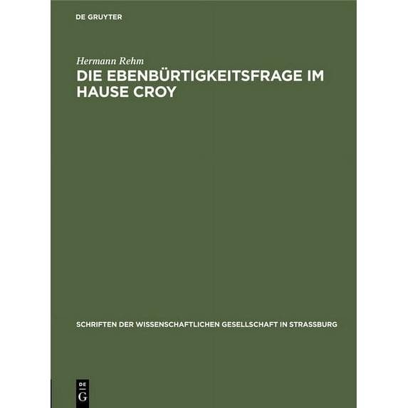 Schriften Der Wissenschaftlichen Gesells Die Ebenbürtigkeitsfrage Im Hause Croy, Book 29, (Hardcover)